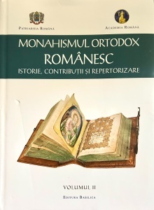 Monahismul ortodox romanesc. Istorie, contributii si repertorizare, volumul 2