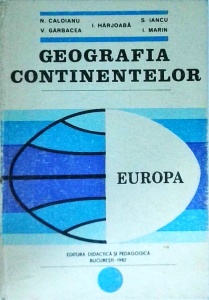 N. Caloianu, V. Garbacea, I. Harjoaba, S. Iancu, I. Marin - Geografia continentelor. Europa