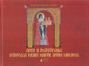 Narcisa-Mihaela Cada - Viata si invataturile Sfantului Ierarh Martir Antim Ivireanul. Cu ilustratiile Sfantului Antim Ivireanu