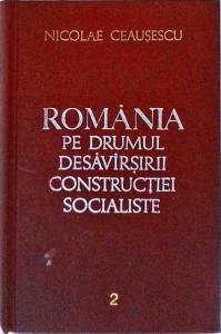 Nicolae Ceausescu - Romania pe drumul desavarsirii constructiei socialiste. volumul 2