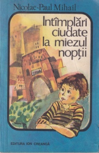 Nicolae-Paul Mihail - Intamplari ciudate la miezul noptii