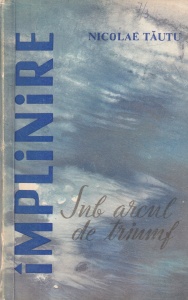 Nicolae Tautu - Implinire, volumul 3: Sub arcul de triumf