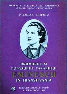 Nicolae Trifoiu - Drumurile si popasurile tanarului Eminescu in Transilvania