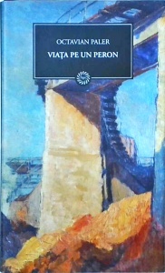 Octavian Paler - Viata pe un peron