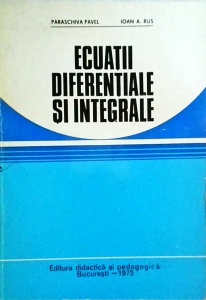 Paraschiva Pavel, Ioan A. Rus - Ecuatii diferentiale si integrale