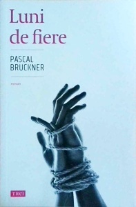 Pascal Bruckner - Luni de fiere (2019)