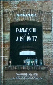 Patricia Posner - Farmacistul de la Auschwitz. Adevarata istorie a lui Victor Capesius