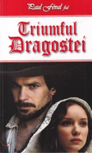 Paul Feval fiul - Triumful Dragostei