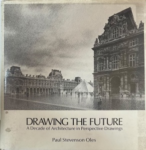Paul Stevenson Oles - Drawing the future. A decade of architecture in perspective drawings
