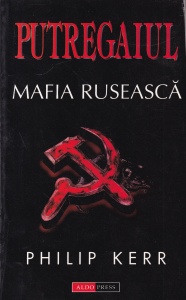 Philip Kerr - Putregaiul. Mafia ruseasca