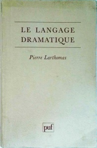 Pierre Larthomas - Le langage dramatique. Sa nature, ses procedes