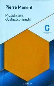 Pierre Manent - Musulmanii. Obstacolul inedit