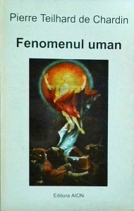 Pierre Teilhard de Chardin - Fenomenul Uman