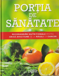 Portia de sanatate. Recomandari nutritionale pentru orice afectiune de la raceli la cancer