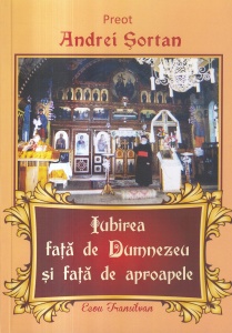 Preot Andrei Sortan - Iubirea fata de Dumnezeu si fata de aproapele