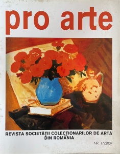 Pro arte. Revista societatii colectionarilor de arta din Romania, nr. 17, 2007