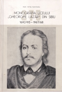 Prof. Petru Munteanu - Monografia Liceului „Gheorghe Lazar” din Sibiu. 1692/93-1967/68