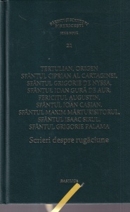 PSB 21: Scrieri despre rugaciune: Tertulian, Origen, Sfantul Ciprian al Cartaginei, Sfantul Grigorie de Nyssa, Sfantul Ioan Gura de Aur, Fericitul Augustin, Sfantul Ioan Casian, Sfantul Maxim Marturisitorul, Sfantul Isaac Sirul, Sfantul Grigorie Palama