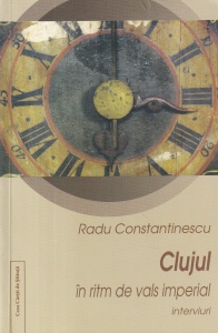 Radu Constantinescu - Clujul in ritm de vals imperial