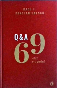 Radu F. Constantinescu - 69 Q&A . Atat s-a putut