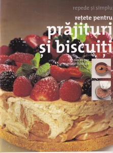 Retete pentru prajituri si biscuiti. Repede si simplu. Pas cu pas. Retete ilustrate