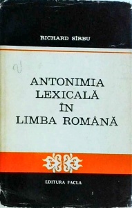 Richard Sirbu - Antonimia lexicala in limba romana