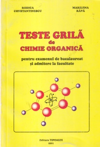 Rodica Constantinescu, Marilena Rapa - Teste grila de chimie organica. Pentru examenul de bacalaureat si admitere la facultate