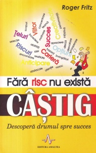 Roger Fritz - Fara risc nu exista castig. Descopera drumul spre succes