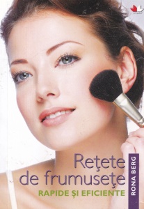 Rona Berg - Retete de frumusete rapide si eficiente