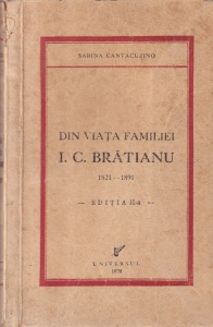 Sabina Cantacuzino - Din viata familiei I. C. Bratianu. 1821-1891 (1934)