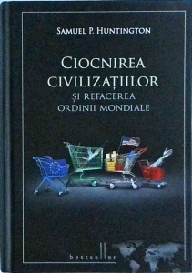 Samuel P. Huntington - Ciocnirea civilizatiilor si refacerea ordinii mondiale