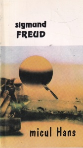 Sigmund Freud - Micul Hans. Analiza fobiei unui baiat de cinci ani