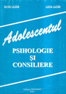 Silviu Lazar, Lucia Lazar - Adolescentul. Psihologie si consiliere