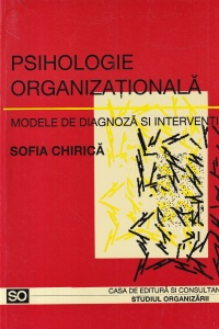 Sofia Chirica - Psihologie organizationala. Modele de diagnoza si interventii