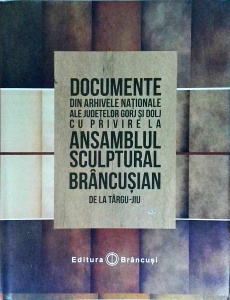 Sorin Lory Buliga, Adina Andritoiu - Documente din arhivele nationale ale judetelor Gorj si Dolj cu privire la ansamblul sculptural Brancusian de la Targu Jiu