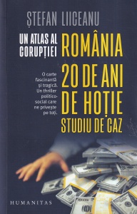 Stefan Liiceanu - Un atlas al coruptiei. Romania - 20 de ani de hotie. Studiu de caz