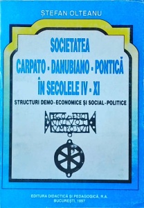 Stefan Olteanu - Societatea carpato-danubiano-pontica in secolele IV-XI. Structuri demo-economice si social-politice