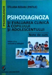 Steliana Rizeanu - Psihodiagnoza si evaluarea clinica a copilului si adolescentului. Note de curs