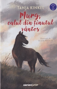 Tanja Kinkel - Murg, calul din tinutul vantos. Cu ilustratii de Suzie Mason