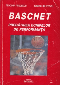 Teodora Predescu, Gabriel Ghitescu - Baschet. Pregatirea echipelor de performanta
