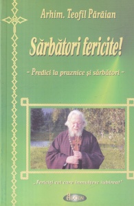 Teofil Paraian - Sarbatori fericite! Predici la praznice si sarbatori