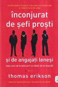 Thomas Erikson - Inconjurat de sefi prosti si de angajati lenesi. Sau cum sa te descurci cu idiotii de la munca
