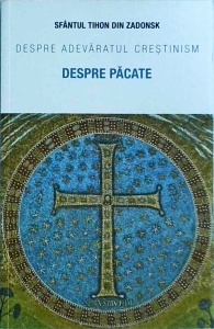Tihon din Zadonsk - Despre adevaratul crestinism. Despre pacate
