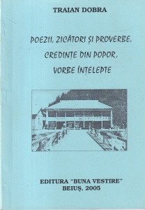 Traian Dobra - Poezii, zicatori si proverbe, credinte din popor, vorbe intelepte