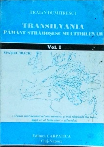 Traian Dumitrescu - Transilvania. Pamant stramosesc multimilenar, volumul 1