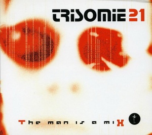 Trisomie 21 – The Man Is A Mix (3 CD)
