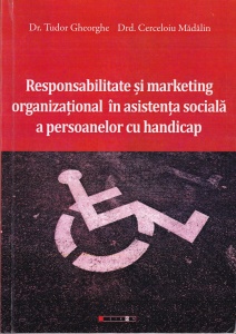 Tudor Gheorghe, Cerceloiu Madalin - Responsabilitate si marketing organizational in asistenta sociala a persoanelor cu handicap
