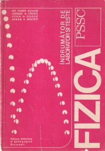 Uri Haber-Schaim, Judson B. Cross, John H. Dodge, James A. Walter - Indrumator de laborator si teste. Fizica PSSC