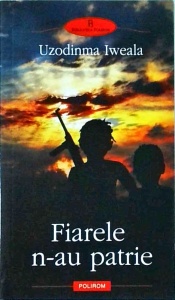 Uzodinma Iweala - Fiarele N-au Patrie