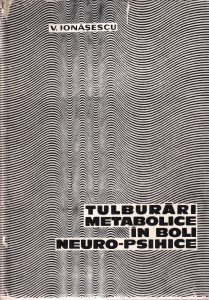 V. Ionasescu - Tulburari metabolice in boli neuro-psihice